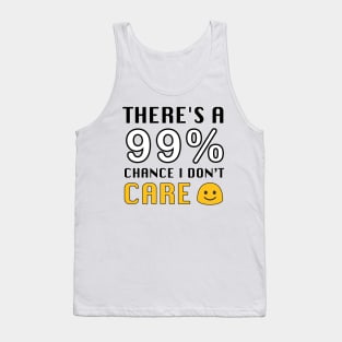 THERE'S A 99% CHANCE I DON'T CARE Tank Top